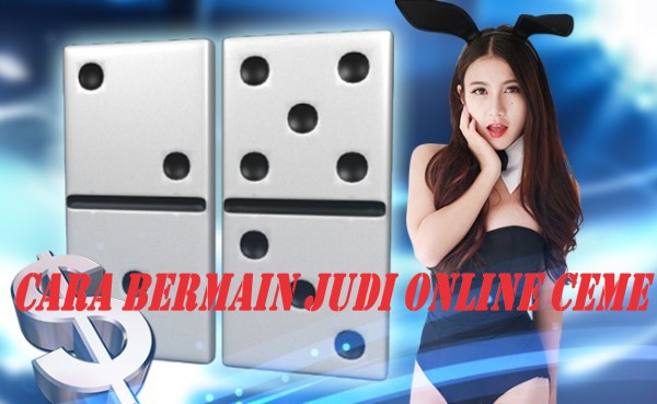 Cara Bermain Judi Online Ceme